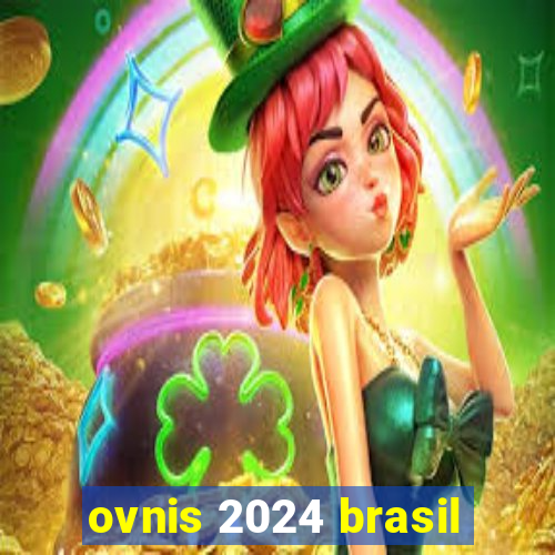 ovnis 2024 brasil